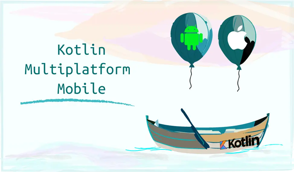  Kotlin Multiplatform Mobile including Android and iOS