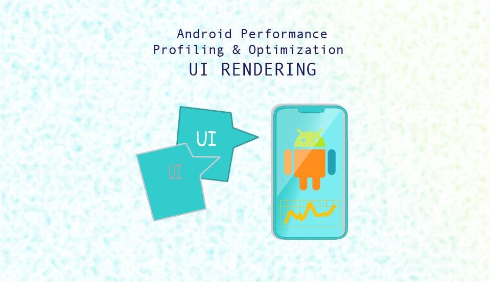 Android Performance Optimization Series - UI Rendering
